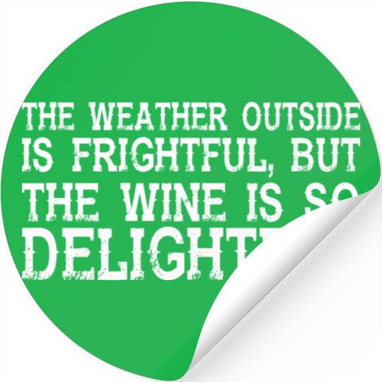 Weather Outside Frightful But Wine Delightful