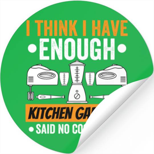 I Have Enough Kitchen Gadgets Chef Cooking Lover
