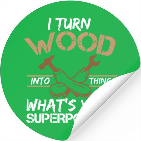 Humorous I Turn Woord Carpenter Woodsman Graphic