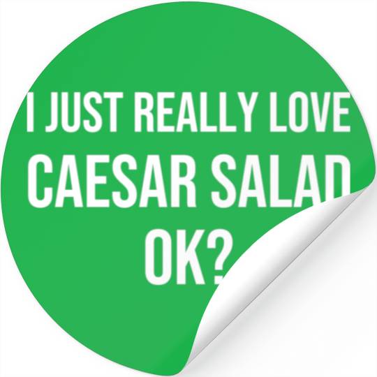 I Just Really Love Caesar Salad Funny Caesar Salad