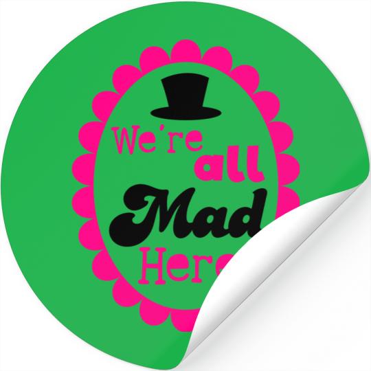 We're ALL MAD HERE! with top hat on a cameo Stickers