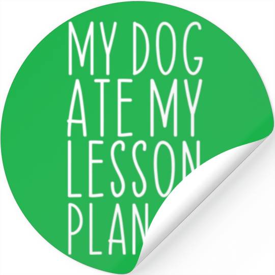 My Dog Ate My Lesson Plan Dog Mom Funny Teaching T Stickers