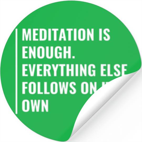 Meditation Is Enough. Meditation Quote Zen Saying Stickers