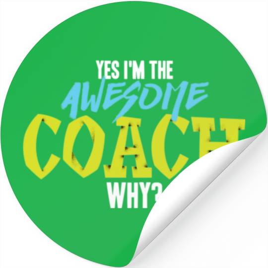 ch - Yes I'm The Awesome Coach Why Stickers