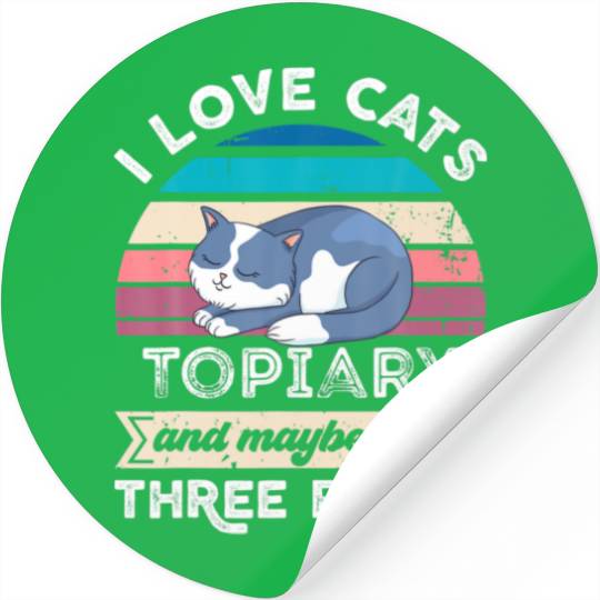 I Love Cats Topiary And Like Three People Stickers