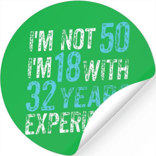 I'm Not 50 I'm 18 With 32 Years Of Experience 50Th Stickers