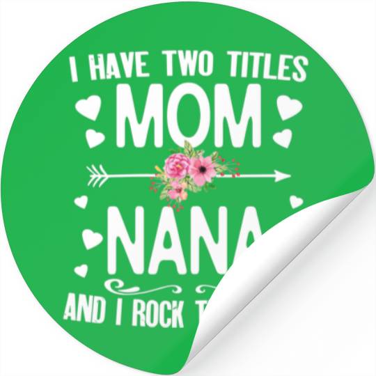 Womens I Have Two Titles Mom And Nana I Rock Them Stickers