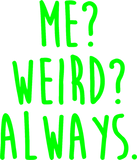 Me Weird Always Green