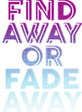 Find Away or Fade Away
