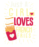Just a girl who loves french fries gift