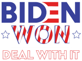 Biden Won Deal With It - Biden Harris We Won