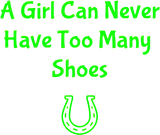 A Girl Can Never Have Too Many Shoes Funny - Shoe Shopping - T-Shirt