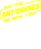 May the Antibodies be with you - Funny Designs - T-Shirt