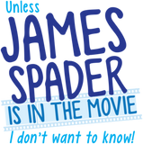 Unless James Spader is in the movie I don't want to know by jazzydevil