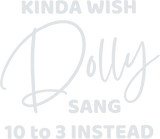 Kinda Wish Dolly Sang 10 to 3 Instead Tshirt | Dolly Parton 9 to 5 Parody Shirt