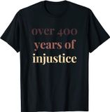 Over 400 Years Of Injustice Political Protest Rally Activist T-Shirt