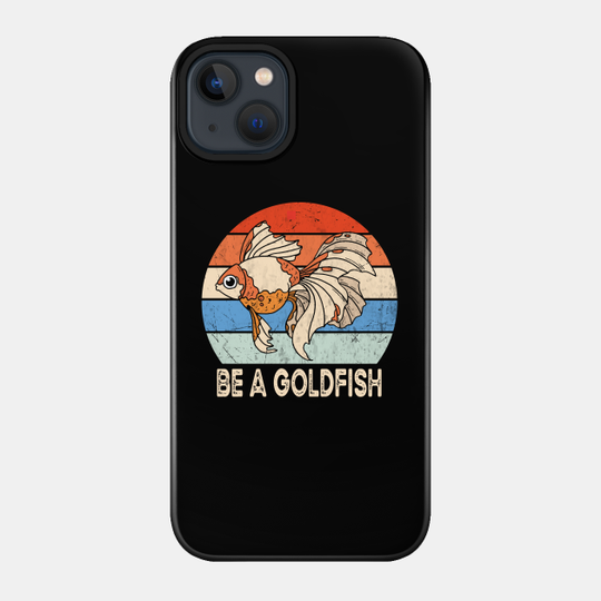 Vintage Be A Goldfish - Be A Goldfish - Phone Case