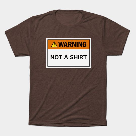 Warning: Not a Shirt - Warning - T-Shirt
