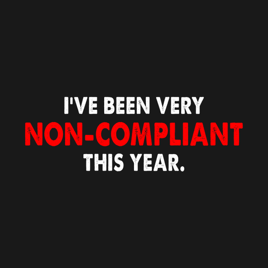 I've Been Very Non-Compliant This Year - Contrary - T-Shirt