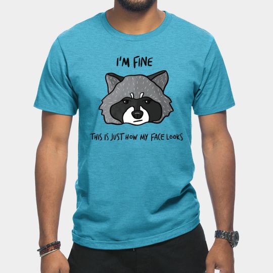 I'm Fine - This is Just How My Face Looks - Resting Bitch Face - T-Shirt