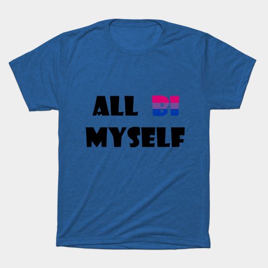 All Bi Myself - Bi Pride - T-Shirt