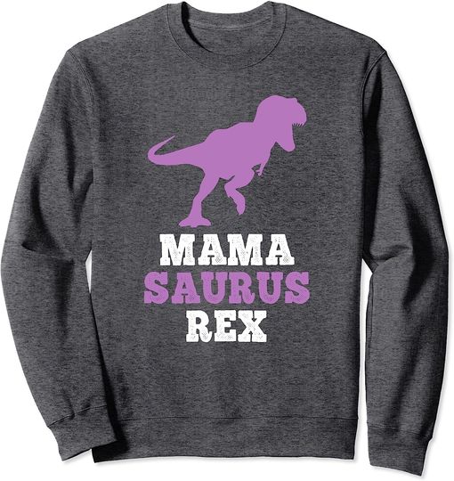 Mama-Saurus Rex Funny Dinosaur Gift MamaSaurus Mother's Day Sweatshirt