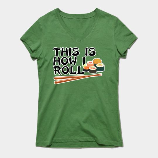 Sushi is How I Roll - Sushi - T-Shirt