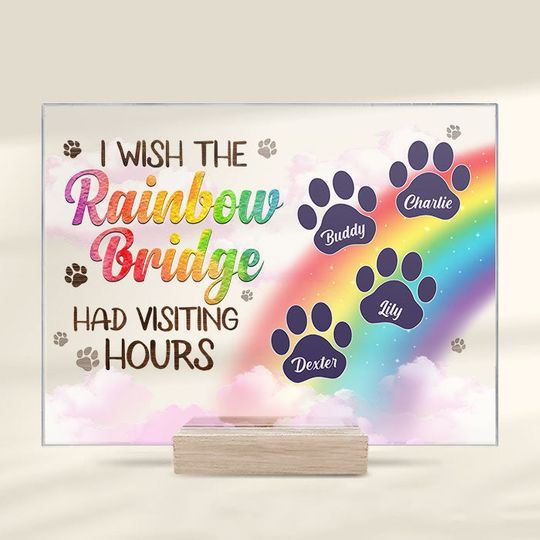 I Wish The Rainbow Bridge Had Visiting Hours, Dog Paws - Personalized Acrylic Plaque