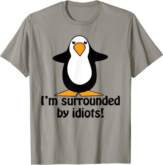 I'm Surrounded by Idiots Penguin T-Shirt