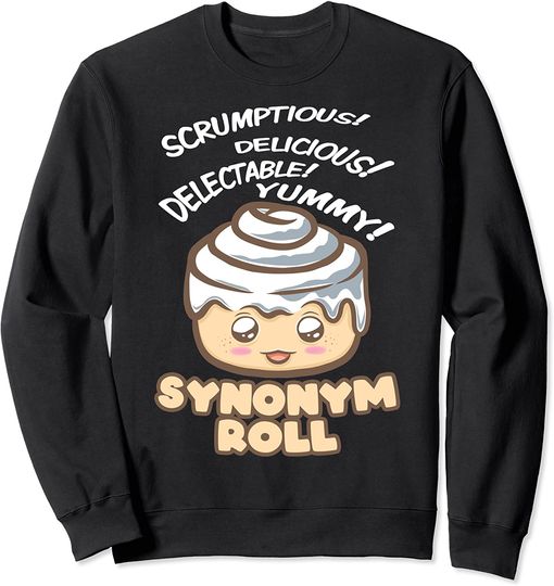 Scrumptious Delicious Delectable Yummy Synonym Roll Pun Sweatshirt