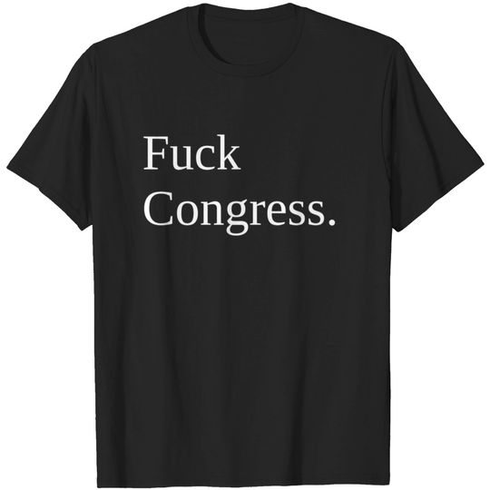 Fuck Congress. T Shirt