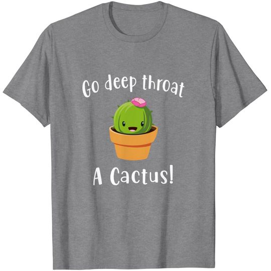 Go Deep Throat A Cactus T Shirt