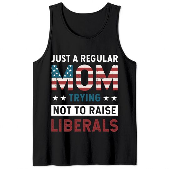Just A Regular Mom Trying Not To Raise Liberal Conservative Tank Top