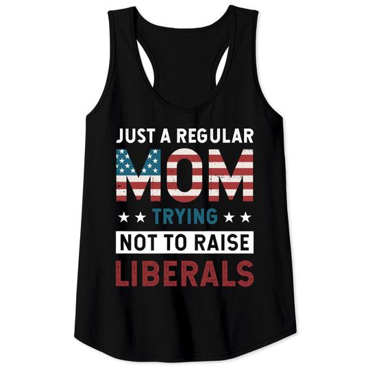 Just A Regular Mom Trying Not To Raise Liberal Conservative Tank Top
