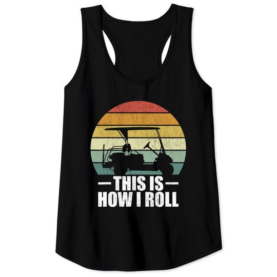 This Is How I Roll Golf Gift Funny Golfers Retro Golf Cart Tank Top