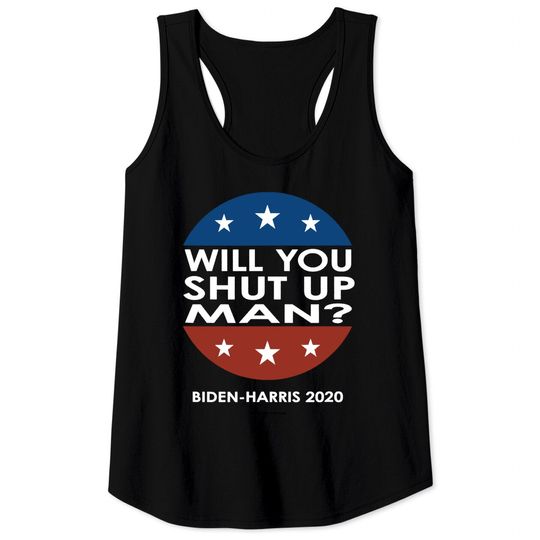 Will You Shut Up Man - Biden-Harris 2020 Tank Top