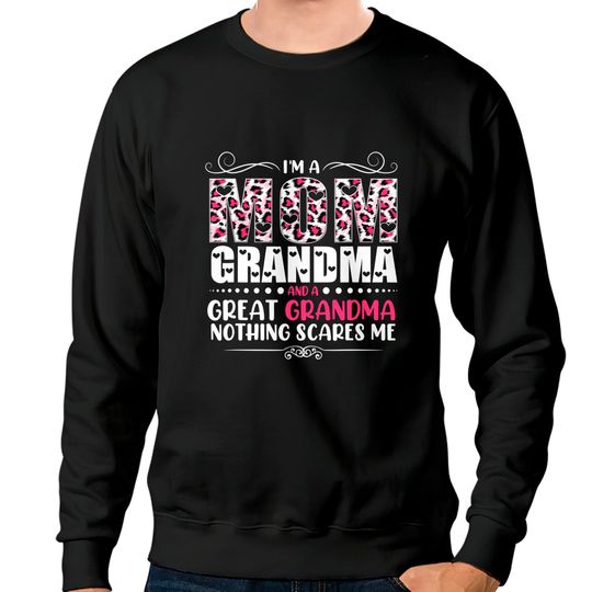 I'm A Mom Grandma Great Grandma Nothing Scares Me Sweatshirts
