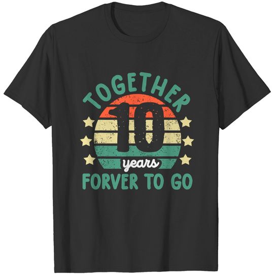 Together 10 Years Forever To Go 10th Wedding Anniversary T-Shirt