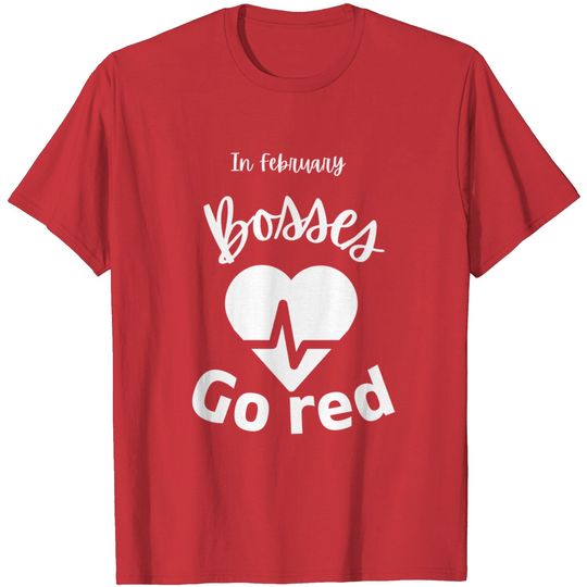In February Bosses Go Red American Heart Health Month Gifts Premium T-Shirt