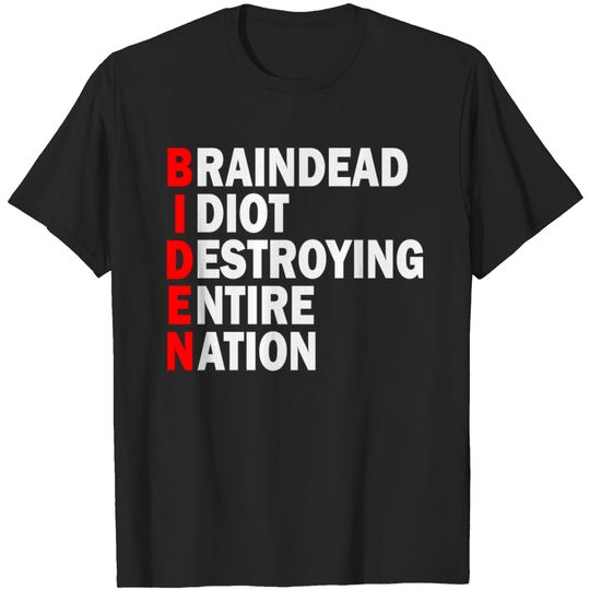 Biden Braindead Idiot Destroying Entire Nation T Shirt