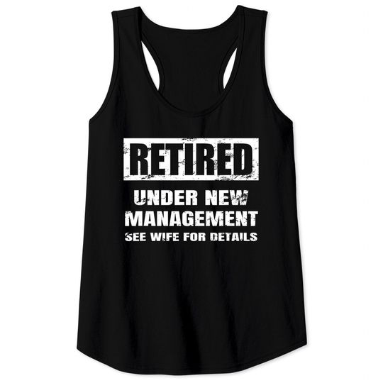 Retired Under New Management See Wife For Details Tank Tops