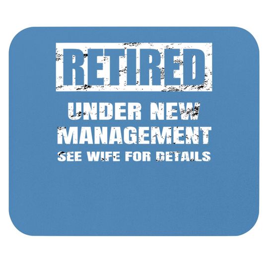 Retired Under New Management See Wife For Details Mouse Pads