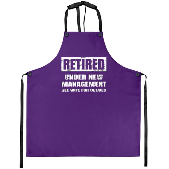 Retired Under New Management See Wife For Details Aprons