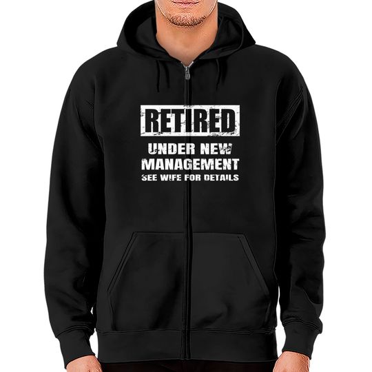 Retired Under New Management See Wife For Details Zip Hoodies