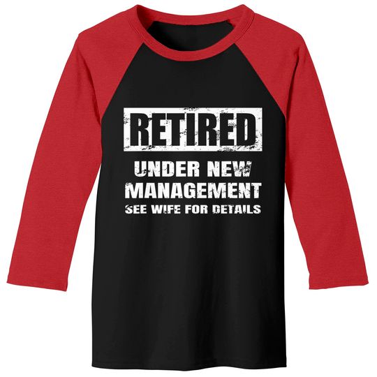 Retired Under New Management See Wife For Details Baseball Tees