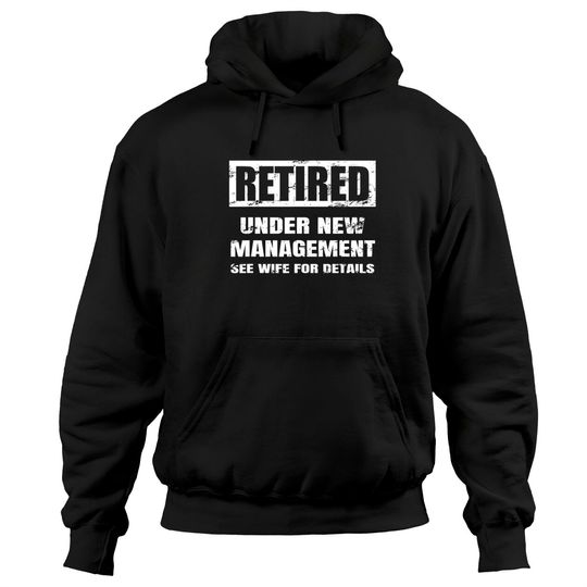 Retired Under New Management See Wife For Details Hoodies