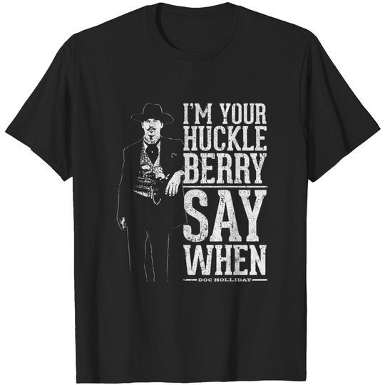 I'm Your Huckleberry Say When Doc Holliday T-Shirt