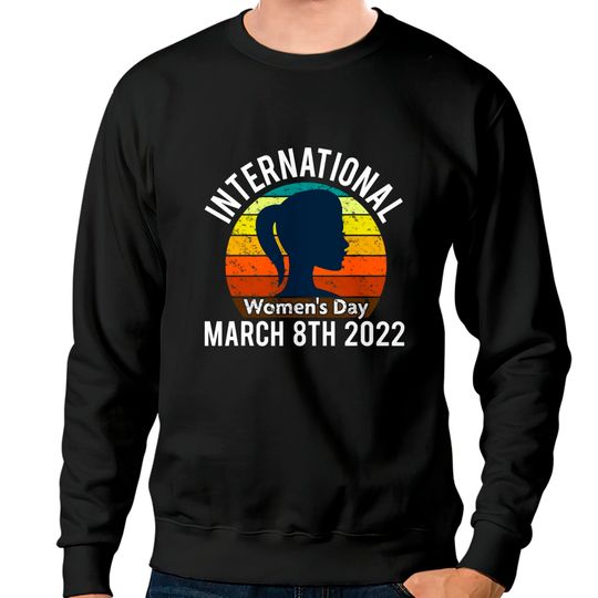 Happy International Womens Day 2022 Sweatshirts