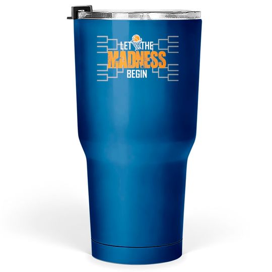Let The Madness Begin Basketball Madness College March Tumblers 30 oz