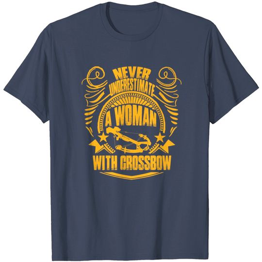 Woman With Crossbow - Never Underestimate T Shirt